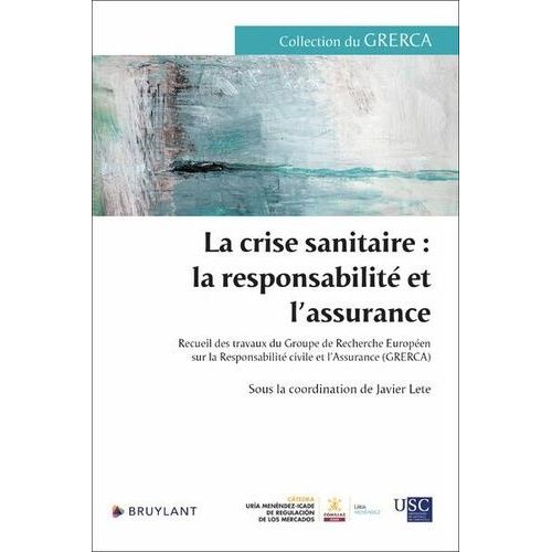 La Crise Sanitaire : La Responsabilité Et L'assurance - Recueil Des Travaux Du Groupe De Recherche Européen Sur La Responsabilité Civile Et L'assurance (Grerca)