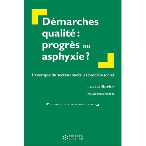 Démarches Qualité : Progrès Ou Asphyxie ? - L'exemple Du Secteur Social Et Médico-Social