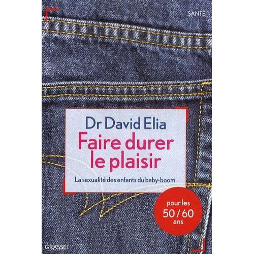 Faire Durer Le Plaisir - La Sexualité Des Enfants Du Baby-Boom