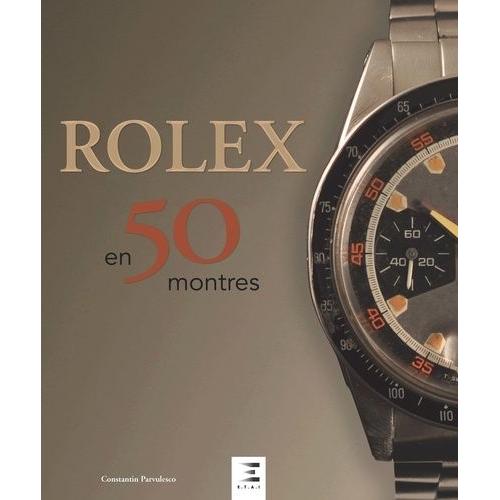 Rolex Classiques - Une Histoire En 50 Montres 1927-1987