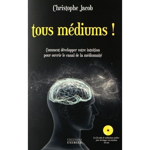 Tous Médiums ! - Comment Développer Votre Intuition Pour Ouvrir Le Canal De La Médiumnité (1 Cd Audio)