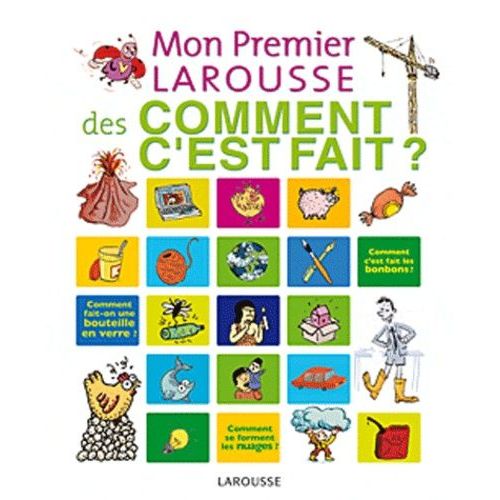 Mon Premier Larousse Des Comment C'est Fait ?