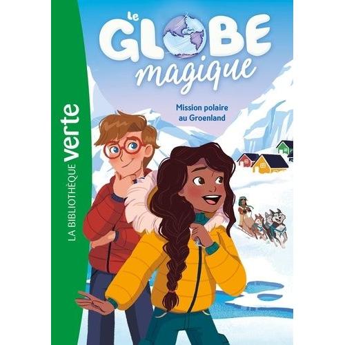 Le Globe Magique Tome 1 - Mission Polaire Au Groenland