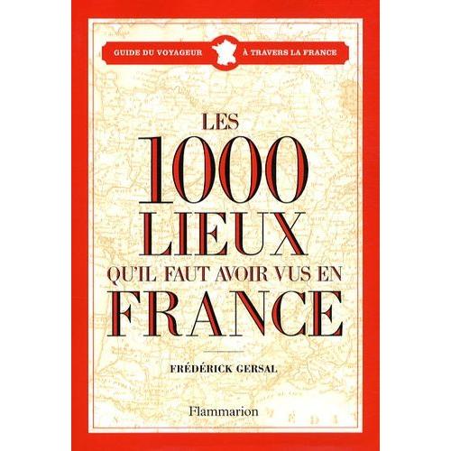 Les 1000 Lieux Qu'il Faut Avoir Vus En France