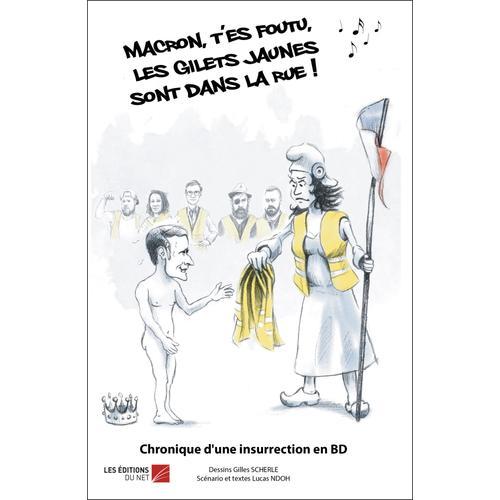 Macron, T'es Foutu, Les Gilets Jaunes Sont Dans La Rue ! - Chronique D'une Insurrection En Bd