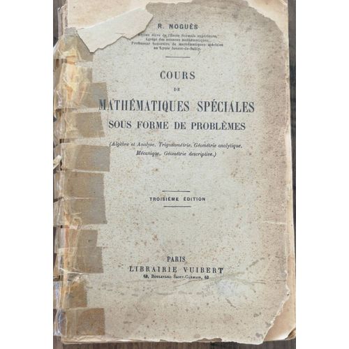 Cours De Mathématiques Spéciales Sous Forme De Problèmes, Par R. Noguès. Troisième Édition. Paris, 1919