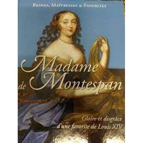 Reines Maitresses Et Favorites Madame De Montespan