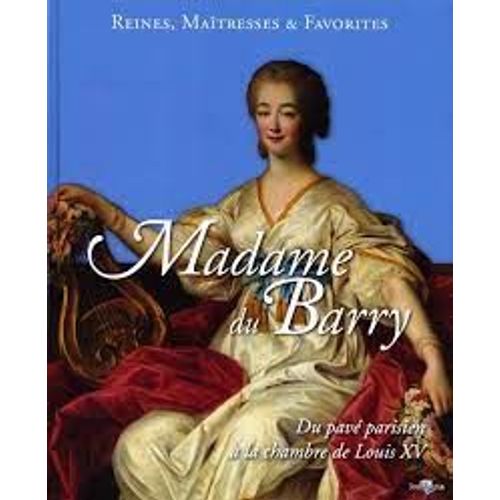 Reines Maitresses Et Favorites Madame Du Barry