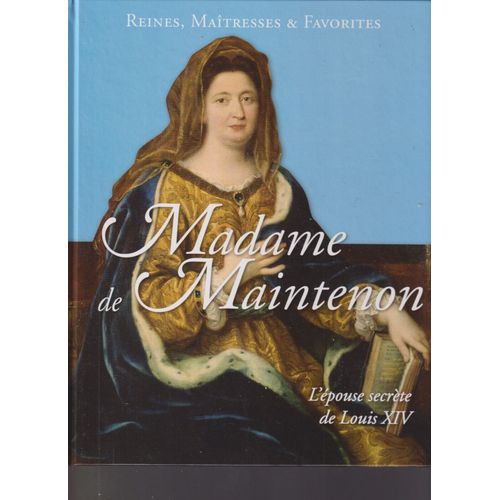 Reines Maitresses Et Favorites Madame De Maintenon