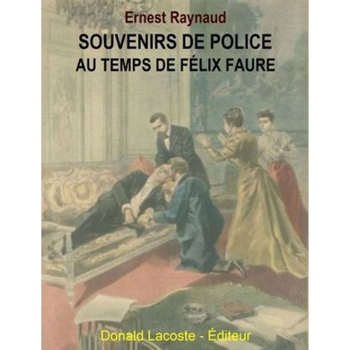 Souvenirs De Police - Au Temps De Félix Faure
