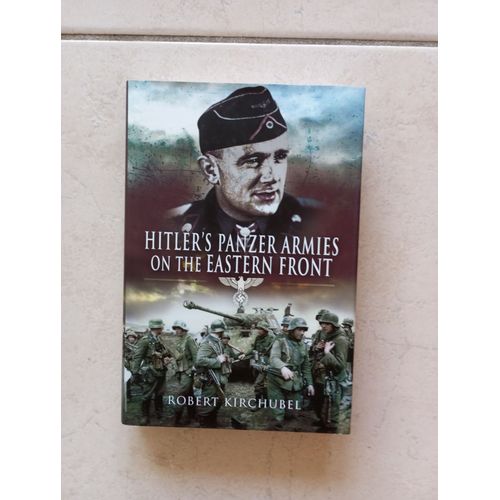 Hitler's Panzer Armies On The Eastern Front