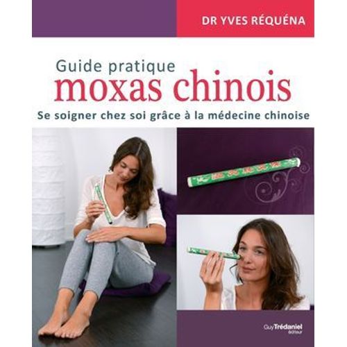 Guide Pratique Moxas Chinois - Se Soigner Chez Soi Grâce À La Médecine Chinoise