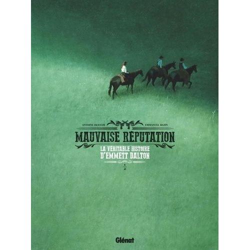 Mauvaise Réputation Tome 1 - La Véritable Histoire D'emmett Dalton