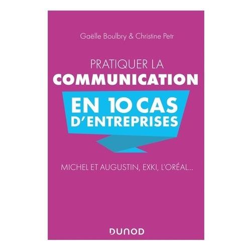 Pratiquer La Communication En 10 Cas D'entreprises - Michel Et Augustin, Exki, L'oréal