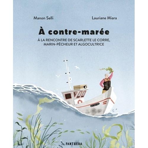 A Contre-Marée - A La Rencontre De Scarlette Le Corre, Marin-Pêcheur Et Algocultrice