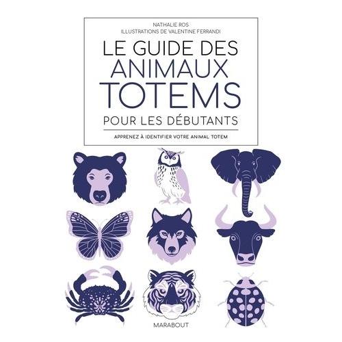 Le Guide Des Animaux Totem Pour Les Débutants - Apprenez À Identifier Votre Animal Totem