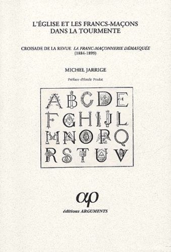 L'eglise Et Les Francs-Maçons Dans La Tourmente - Croisade De La Revue La Franc-Maçonnerie Démasquée (1884-1899)