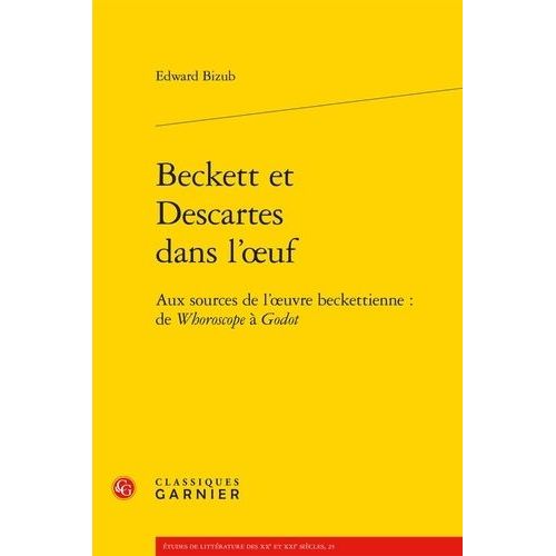 Beckett Et Descartes Dans L'oeuf - Aux Sources De L'oeuvre Beckettienne : De Whoroscope À Godot