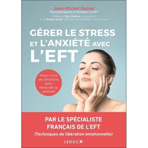 Gérer Le Stress Et L'anxiété Avec L'eft - Mieux Vivre Ses Émotions Pour Retrouver La Sérénité