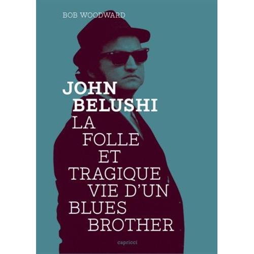 John Belushi - La Folle Et Tragique Vie D'un Blues Brother