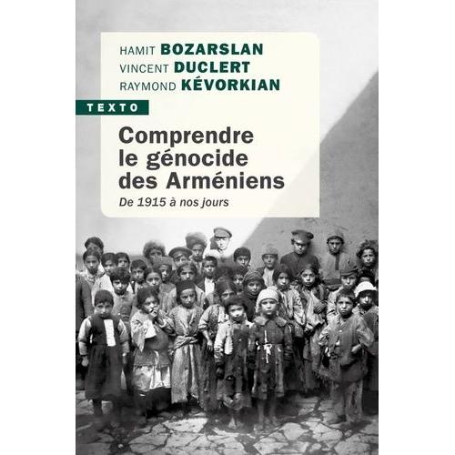 Comprendre Le Génocide Des Arméniens - De 1915 À Nos Jours