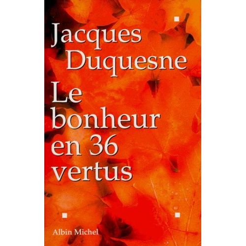 Le Bonheur En 36 Vertus