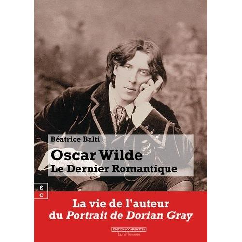Oscar Wilde - Le Dernier Romantique