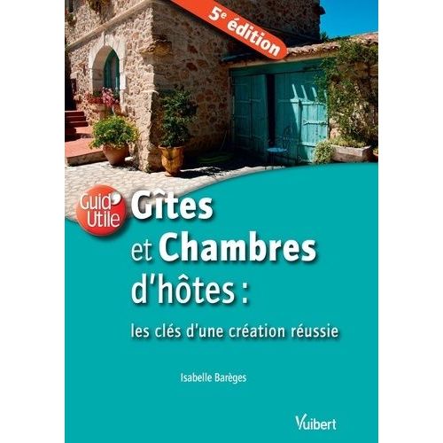 Gites Et Chambres D'hôtes : Les Clés D'une Création Réussie