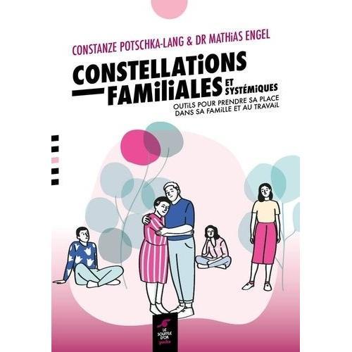 Constellations Familiales Et Systémiques - Outils Pour Prendre Sa Place Dans Sa Famille Et Au Travail