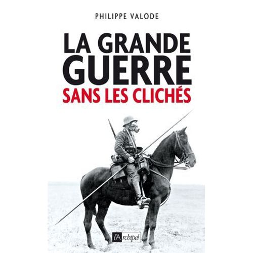La Grande Guerre Sans Les Clichés