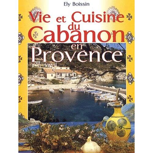 Histoires Et Recettes Du Cabanon En Provence