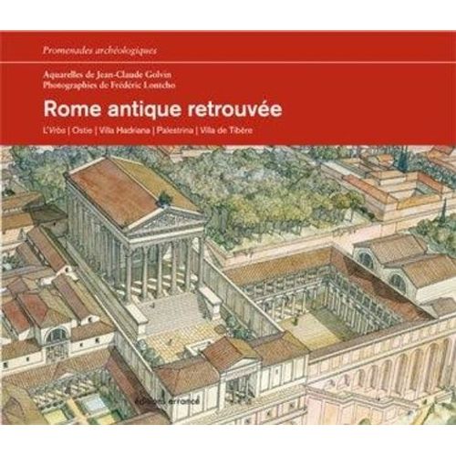 Rome Antique Retrouvée - L'urbs, Ostie, Villa Hadriana, Palestrina, Villa De Tibère
