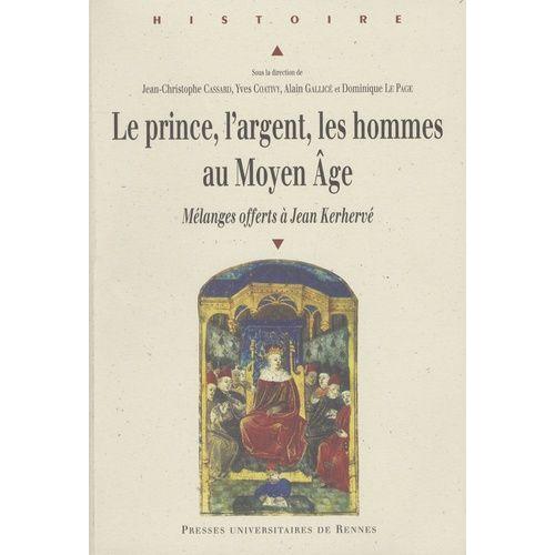 Le Prince, L'argent, Les Hommes Au Moyen-Age - Mélanges Offerts À Jean Kerhervé
