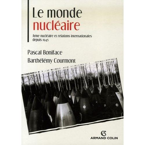 Le Monde Nucléaire - Arme Nucléaire Et Relations Internationales Depuis 1945