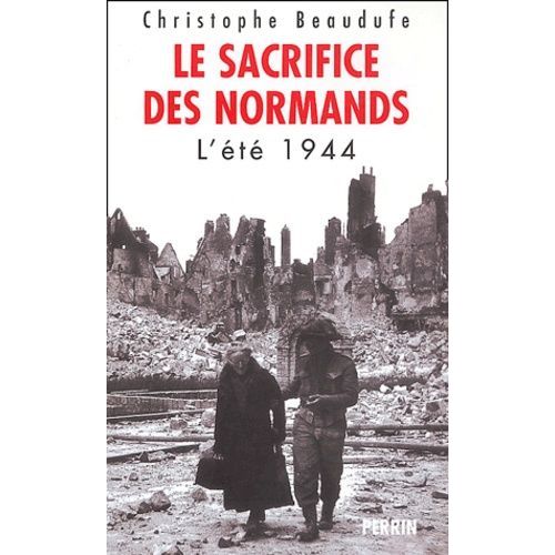 Le Sacrifice Des Normands - L'été 1944