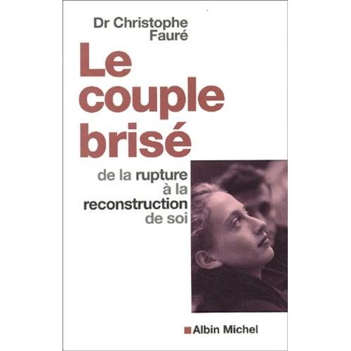 Le Couple Brise - De La Rupture A La Reconstruction De Soi