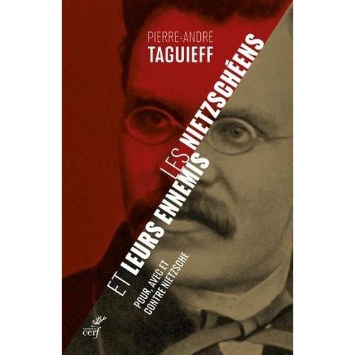 Les Nietzschéens Et Leurs Ennemis - Pour, Avec Et Contre Nietzsche