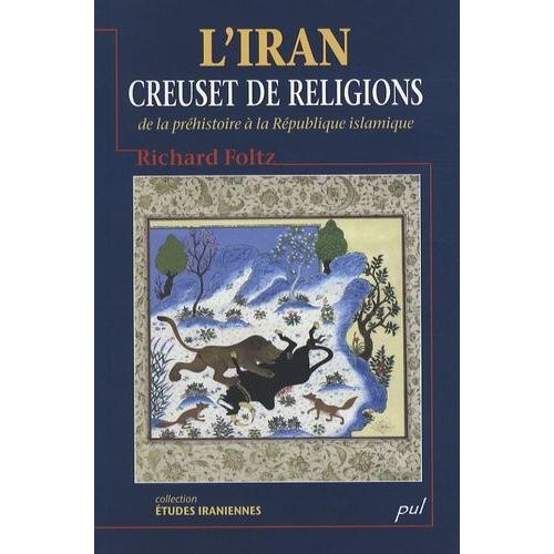L'iran, Creuset De Religions : De La Préhistoire À La République Islamique