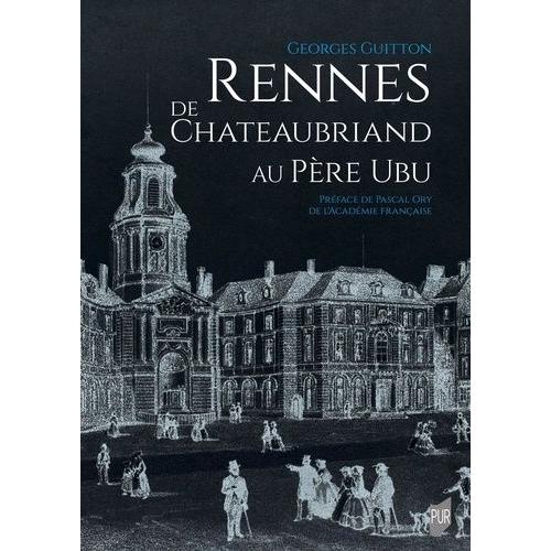 Rennes, De Chateaubriand Au Père Ubu