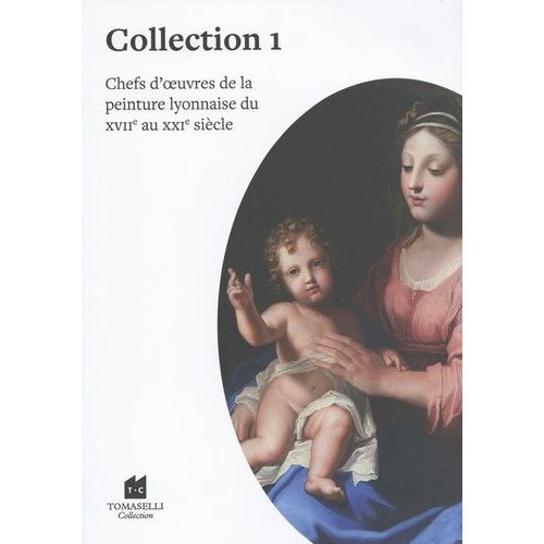 Chefs D'oeuvres De La Peinture Lyonnaise Du Xviie Au Xxie Siècle - Collection 1