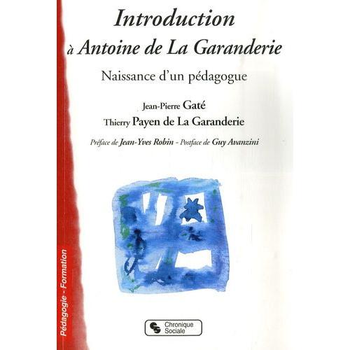 Introduction À Antoine De La Garanderie - Naissance D'un Pédagogue