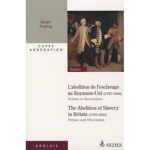L'abolition De L'esclavage Au Royaume-Uni 1787-1840 : Débats Et Dissensions - Edition Bilingue Anglais-Français