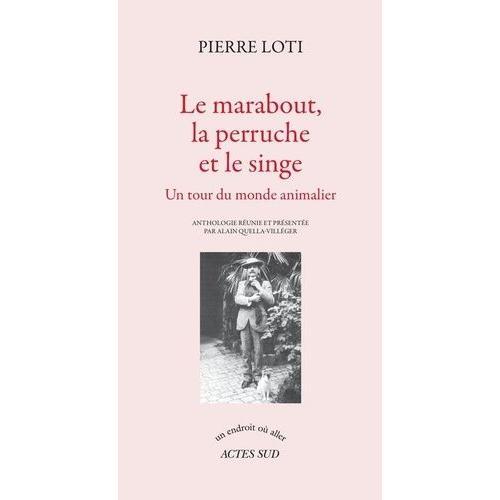 Le Marabout, La Perruche Et Le Singe - Un Tour Du Monde Animalier