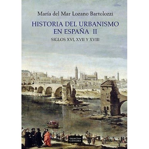 Historia Del Urbanismo En España : Siglos Xvi, Xvii Y Xviii