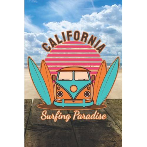 California Surfing Paradise : Surf Lover (6 X 9 Inches), Notebook 120 Pages, Surfers Life Journal: Gifts For Surfers