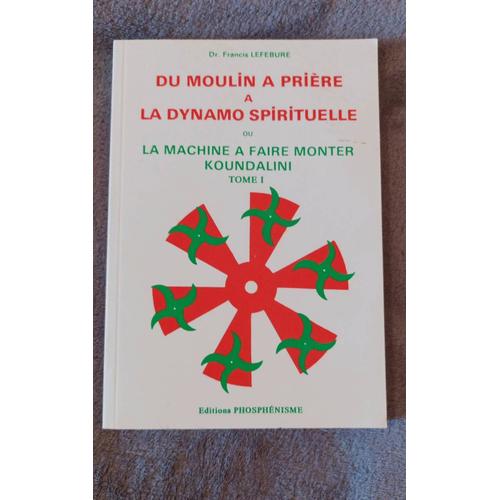  Du moulin à prière à la dynamo spirituelle ou la Machine à  faire monter Koundalini - Lefebure (Dr. Francis) - Livres