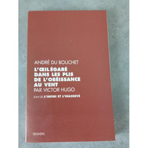 André Du Bouchet. L'oeil Égaré Dans Les Plis De L'obéissance Au Vent Par Victor Hugo