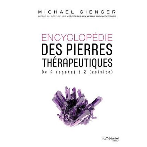 Encyclopédie Des Pierres Thérapeutiques - De A (Agate) À Z (Zoïsite)