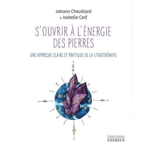 S'ouvrir À L'énergie Des Pierres - Une Approche Claire Et Pratique De La Lithothérapie
