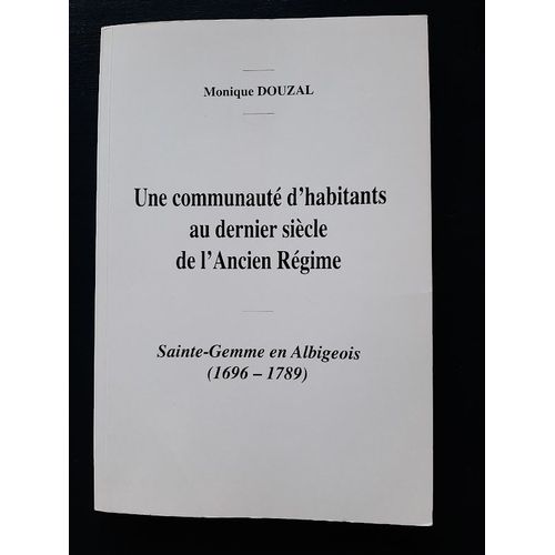Une Communauté D'habitants Au Dernier Siècle De L'ancien Régime: Sainte-Gemme En Albigeois (1696- 1789)
